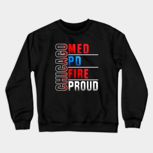 Chicago Med Chicago Pd Chicago Fire Chicago Proud Crewneck Sweatshirt